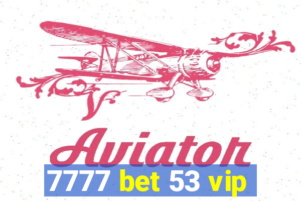 7777 bet 53 vip